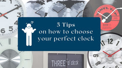 5 Tips on how to choose your clock!