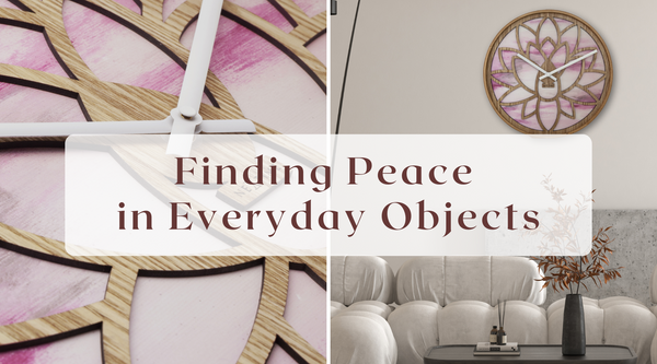 Finding Peace in Everyday Objects